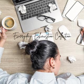 Burnt Out - Everyday Exhaustion Collection COMING SOON